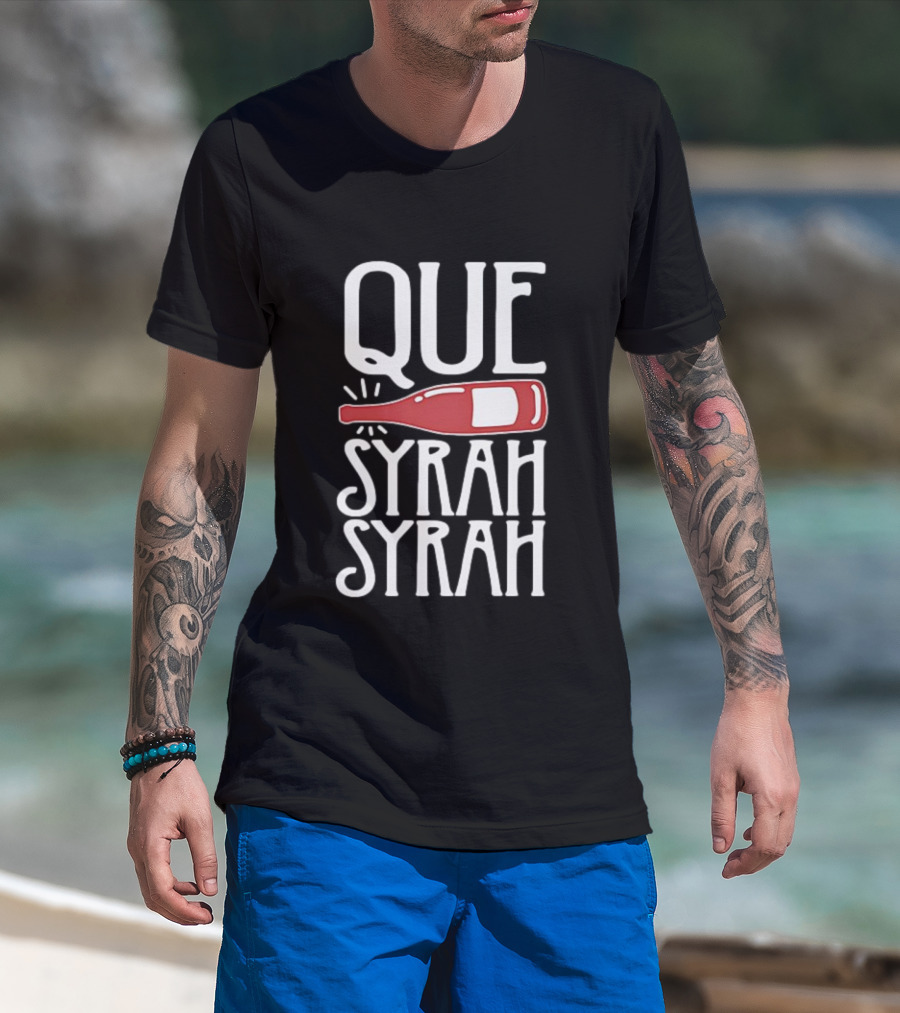 Que Syrah Syrah Wine Bottle Wordplay T-Shirt