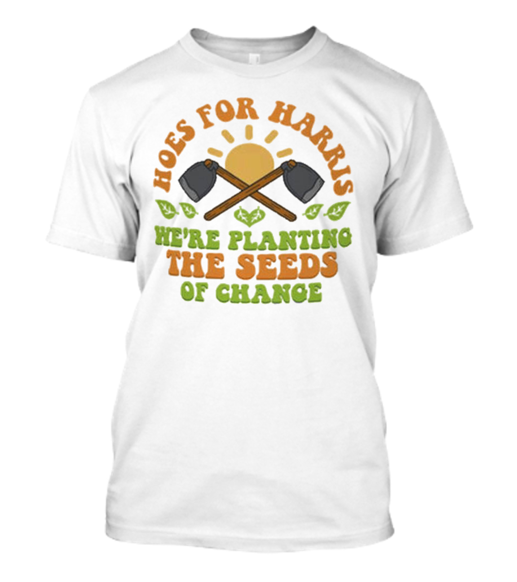 Hoes For Harris We're Planting The Seeds Of Change Gardening Tools Sun And Leaves T-Shirt
