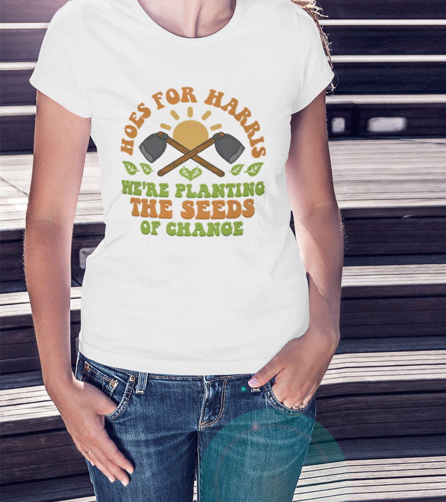 Hoes For Harris We're Planting The Seeds Of Change Gardening Tools Sun And Leaves T-Shirt
