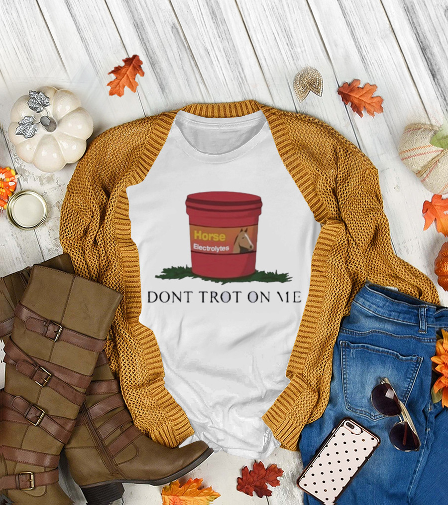 Horse Electrolytes Bucket Don't Trot On Me T-Shirt
