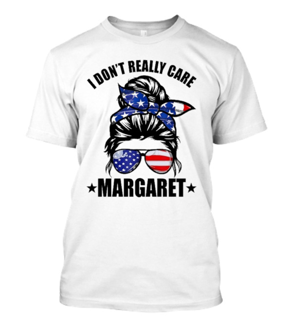 I Dont Really Care Margaret T-Shirt