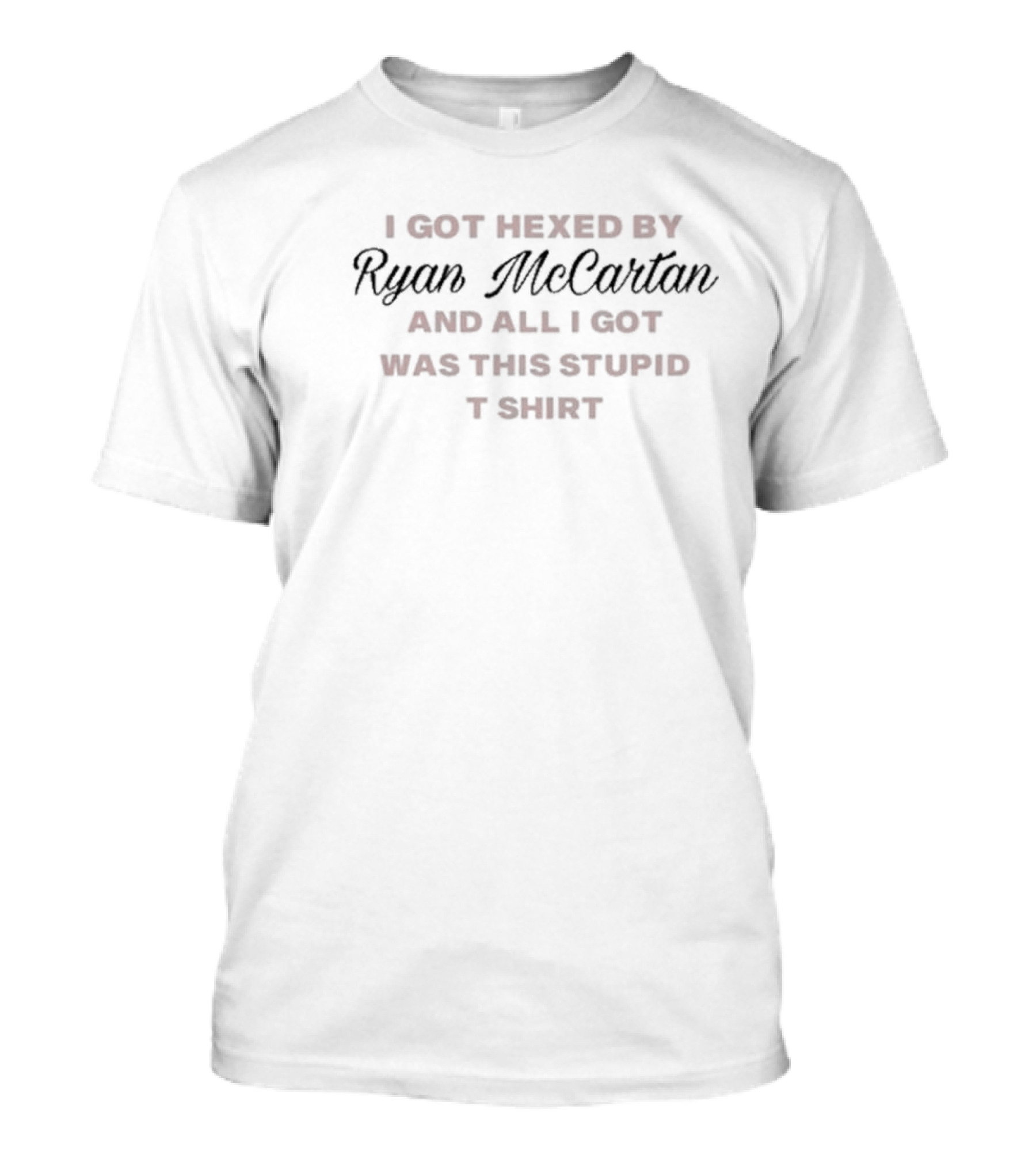 I Got Hexed By Ryan Mccartan And All I Got Was This Stupid T-Shirt