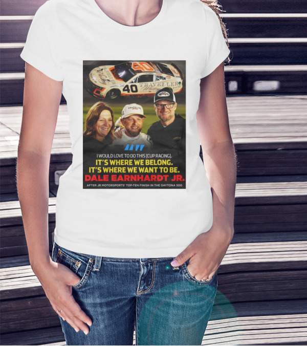 Traveller 40 Cup Racing Dale Earnhardt Jr It's Where We Belong T-Shirt