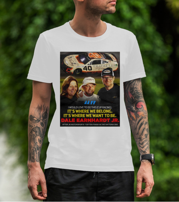 Traveller 40 Cup Racing Dale Earnhardt Jr It's Where We Belong T-Shirt
