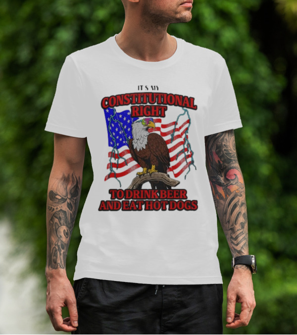 Constitutional Right Bald Eagle American Flag Drink Beer Eat Hot Dogs T-Shirt