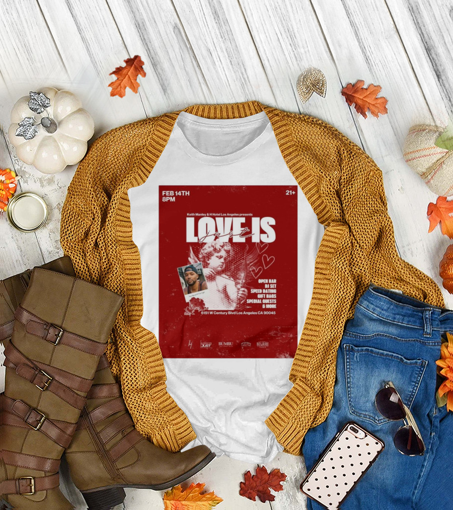 Keith Manley and H Hotel Los Angeles Presents Love Is Just Feb 14th 2025 Event with Open Bar and DJ Set T-Shirt