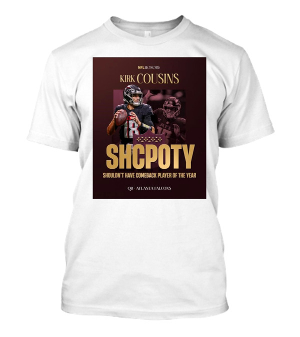 Kirk Cousins NFL Honors SHCPOTY Shouldn't Have Comeback Player Of The Year QB Atlanta Falcons T-Shirt