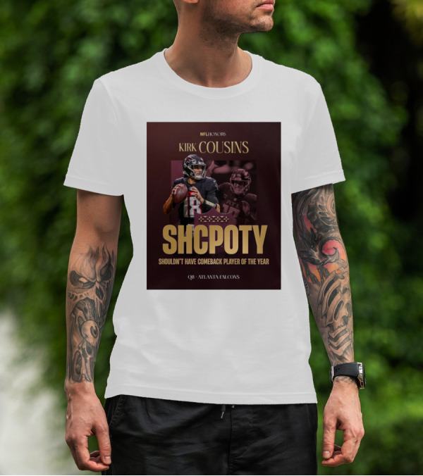 Kirk Cousins NFL Honors SHCPOTY Shouldn't Have Comeback Player Of The Year QB Atlanta Falcons T-Shirt