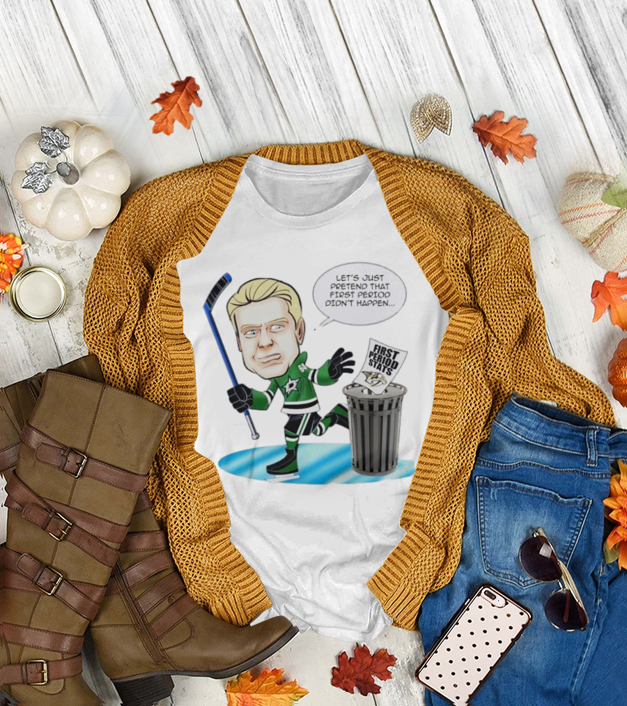 Let's Just Pretend That First Period Didn't Happen Mikael Granlund Dallas Stars Hockey Trash Can First Period Stats T-Shirt