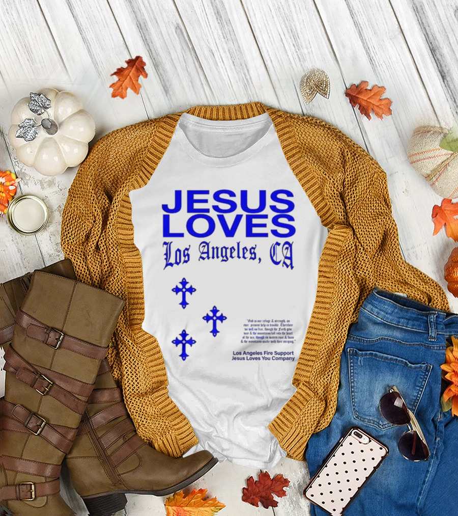 Jesus Loves Los Angeles CA Fire Support Crosses T-Shirt