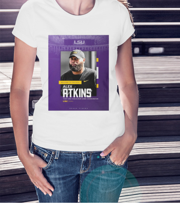 LSU Football Welcome To The Path Alex Atkins Tight End Coach Run Game Coordinator Geaux Tigers T-Shirt