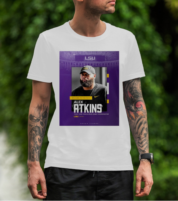 LSU Football Welcome To The Path Alex Atkins Tight End Coach Run Game Coordinator Geaux Tigers T-Shirt