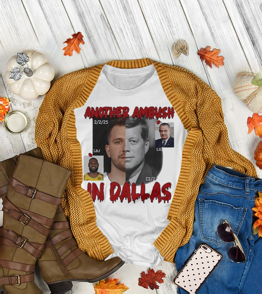 Another Ambush in Dallas Luka Doncic John F Kennedy LBJ 2/2/25 T-Shirt