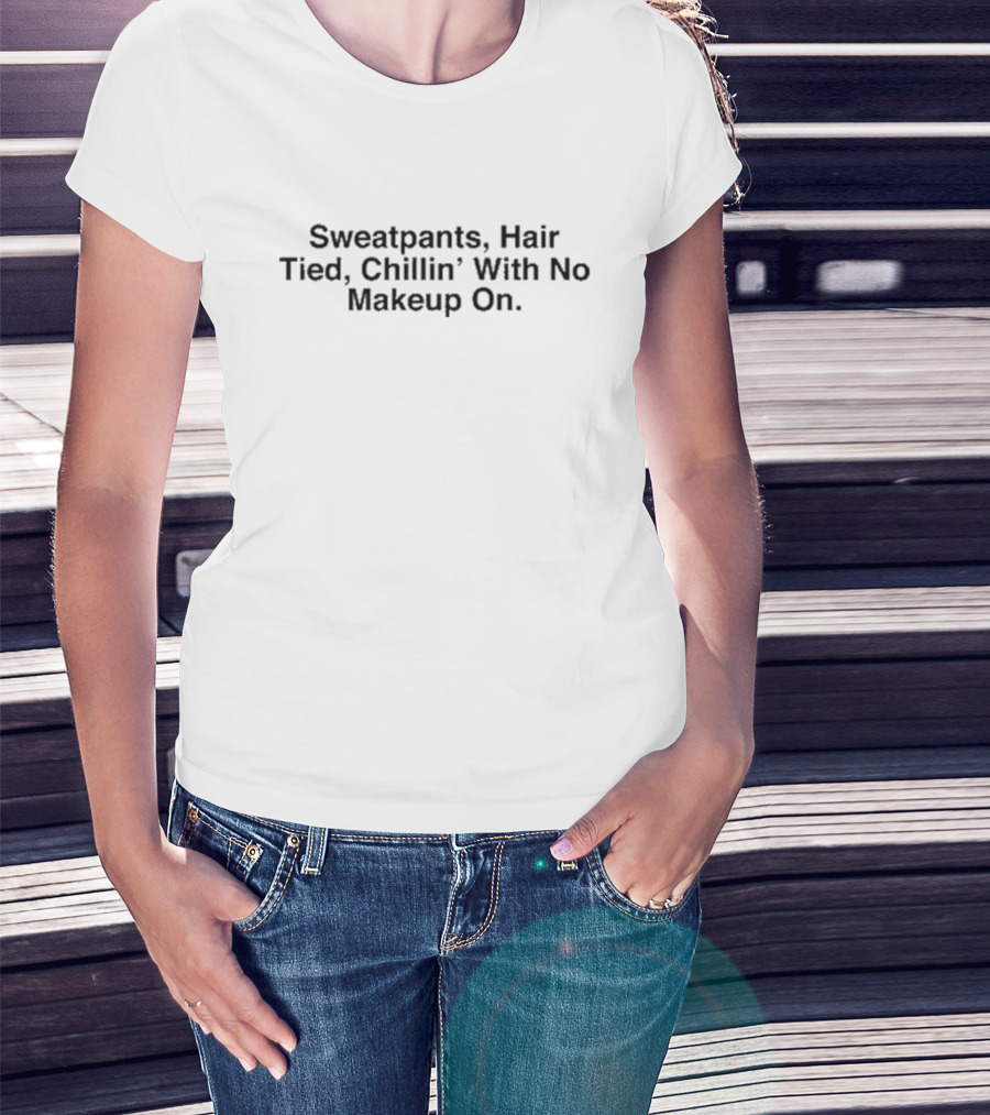 Sweatpants Hair Tied Chillin With No Makeup On Maaza T-Shirt
