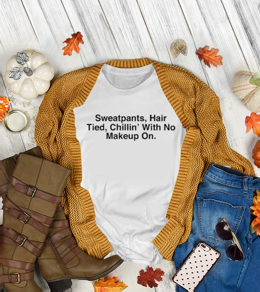 Sweatpants Hair Tied Chillin With No Makeup On Maaza T-Shirt
