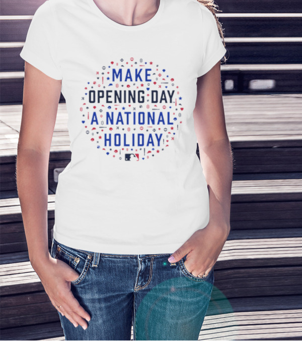 Make Opening Day A National Holiday Baseball MLB T-Shirt