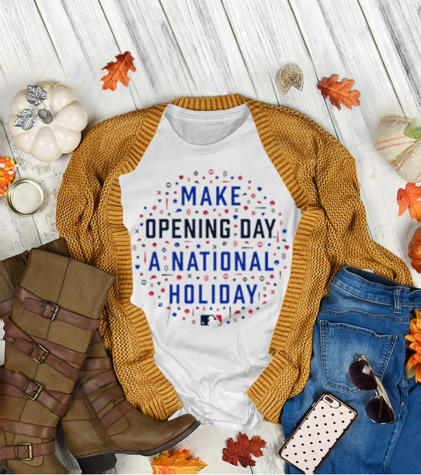 Make Opening Day A National Holiday Baseball MLB T-Shirt
