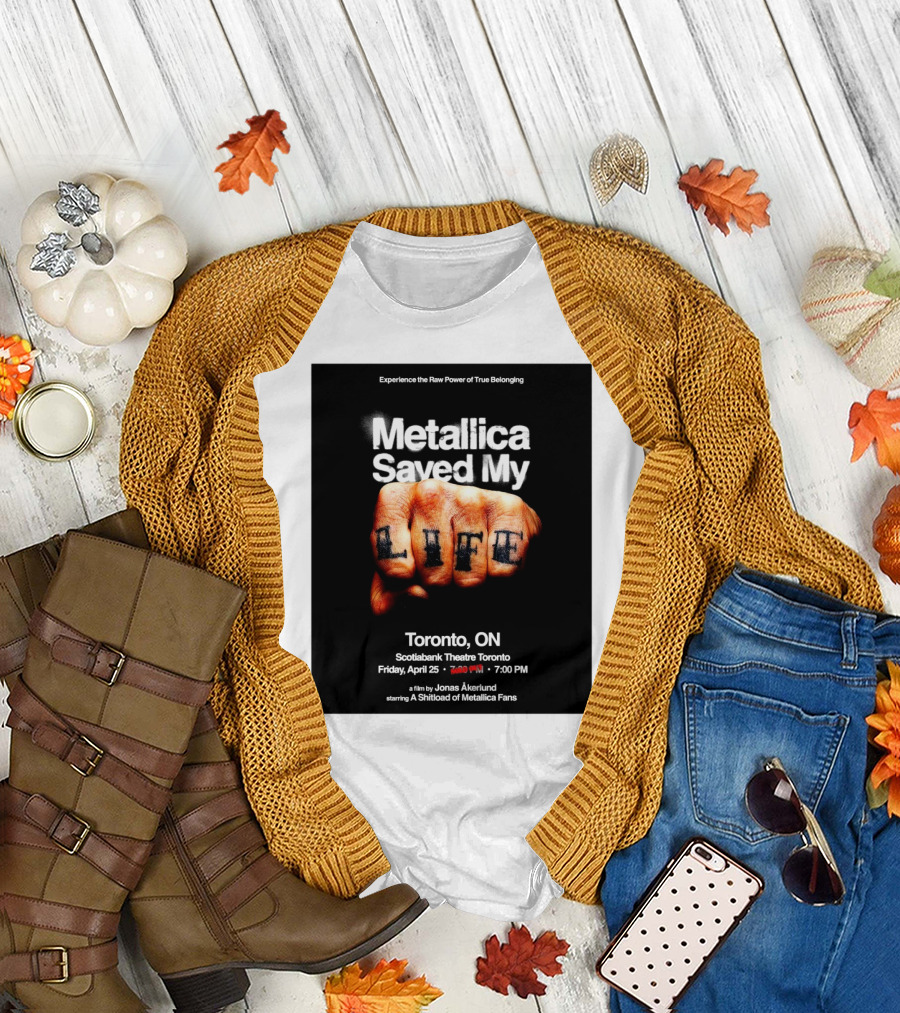 Metallica Saved My Life Toronto ON Scotiabank Theatre Friday April 25 2025 Experience the Raw Power of True Belonging T-Shirt