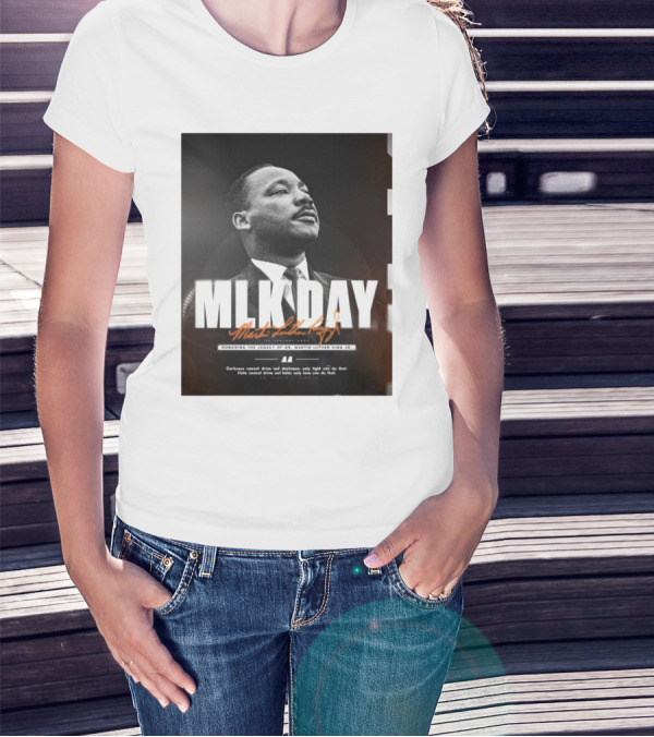 MLK Day Honoring The Legacy Of Dr. Martin Luther King Jr. Darkness Cannot Drive Out Darkness Only Light Can Do That T-Shirt