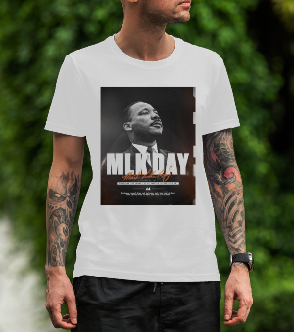 MLK Day Honoring The Legacy Of Dr. Martin Luther King Jr. Darkness Cannot Drive Out Darkness Only Light Can Do That T-Shirt