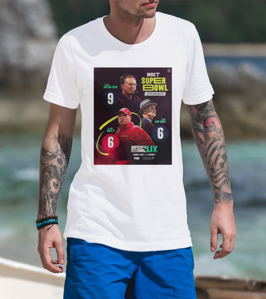 Most Super Bowl Appearances Bill Belichick 9 Andy Reid 6 Tom Landry 6 Super Bowl LIX February 9 2025 Fox NFL T-Shirt