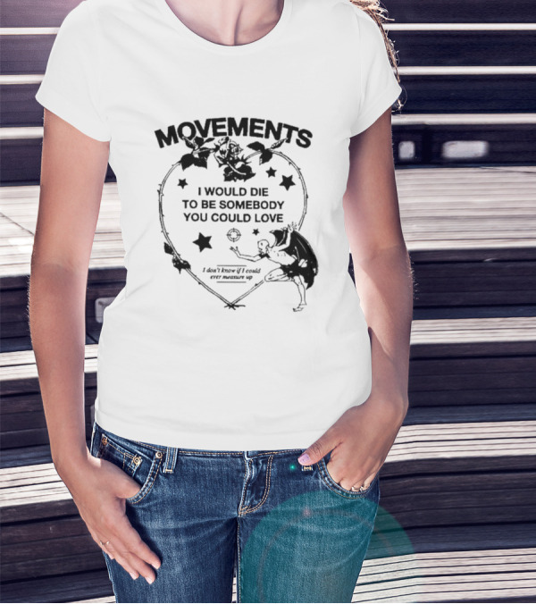Movements Devil Tightrope I Would Die To Be Somebody You I Don't Know If I Could Ever Measure Up T-Shirt