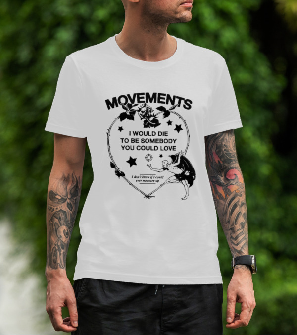 Movements Devil Tightrope I Would Die To Be Somebody You I Don't Know If I Could Ever Measure Up T-Shirt
