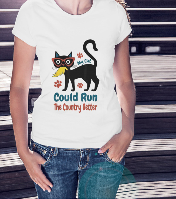 My Cat Could Run The Country Better Cool Cat Glasses And Mustache T-Shirt