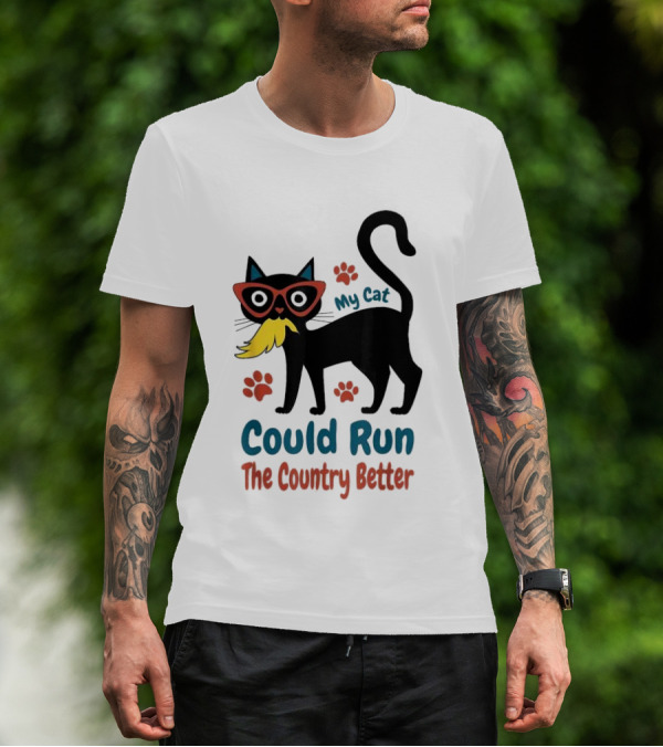 My Cat Could Run The Country Better Cool Cat Glasses And Mustache T-Shirt