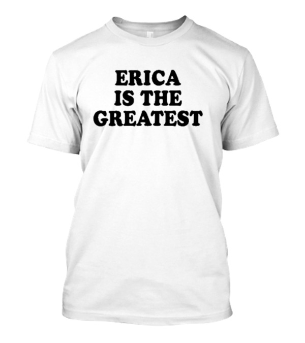 Natalie Peterson Erica Is The Greatest T-Shirt