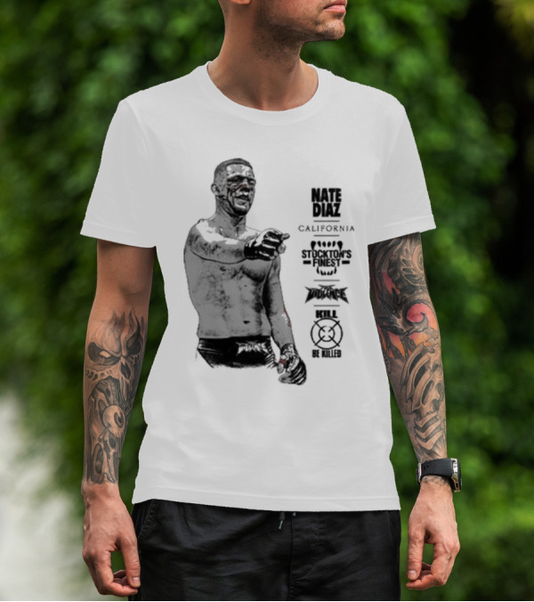 Nate Diaz Stockton’s Finest Kill Or Be Killed California Full Violence T-Shirt