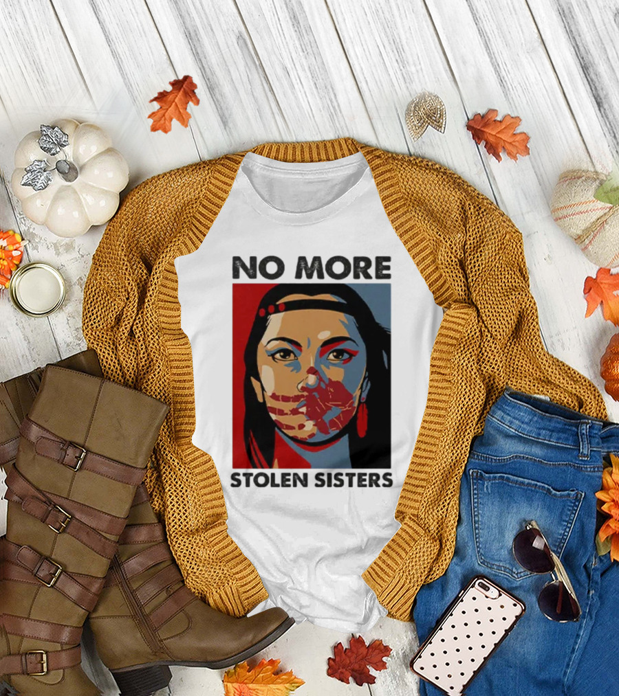 No More Stolen Sisters Native American Bold Statement T-Shirt