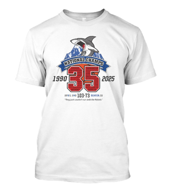 National Champs 1990-2025 35 Anniversary April 2nd 103-73 Denver CO "They Just Couldn’t Run With The Rebels" T-Shirt