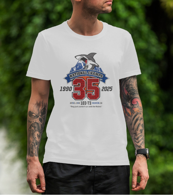 National Champs 1990-2025 35 Anniversary April 2nd 103-73 Denver CO "They Just Couldn’t Run With The Rebels" T-Shirt