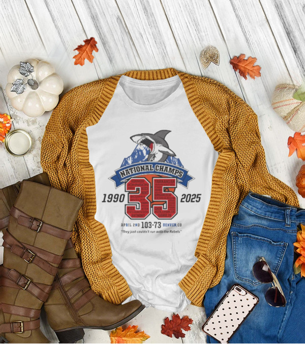 National Champs 1990-2025 35 Anniversary April 2nd 103-73 Denver CO "They Just Couldn’t Run With The Rebels" T-Shirt