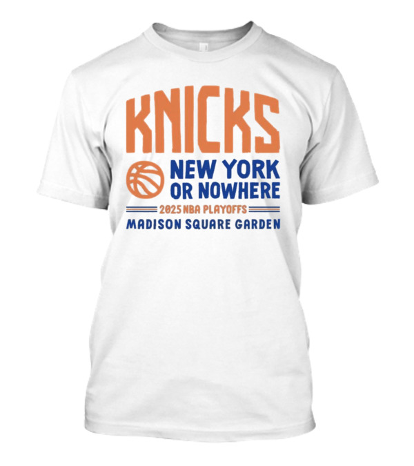 New York Knicks New York Or Nowhere 2025 NBA Playoffs Madison Square Garden T-Shirt