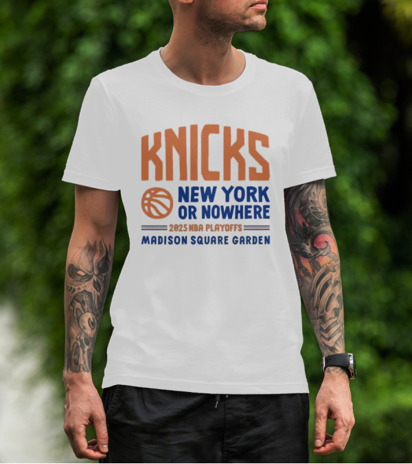 New York Knicks New York Or Nowhere 2025 NBA Playoffs Madison Square Garden T-Shirt