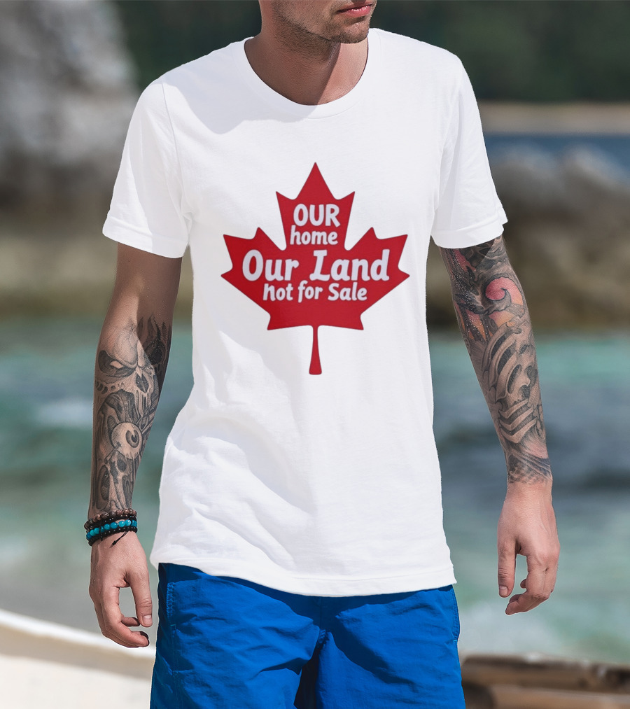 Our Home Our Land Not For Sale Maple Leaf Canada Statement T-Shirt