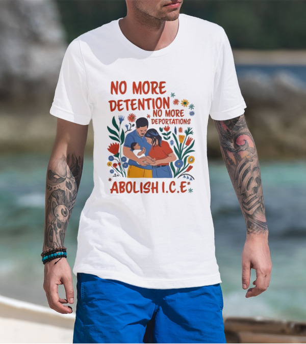 No More Detention No More Deportations Abolish ICE Family Unity Floral Border T-Shirt