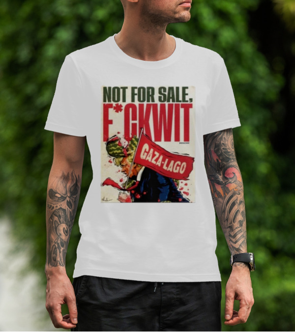 Nordacious Not For Sale F*ckwit Gaza-Lago T-Shirt