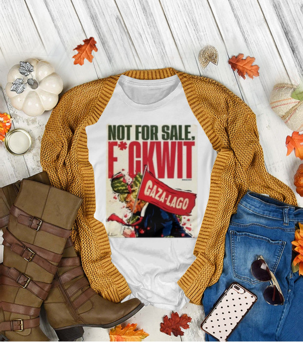 Nordacious Not For Sale F*ckwit Gaza-Lago T-Shirt