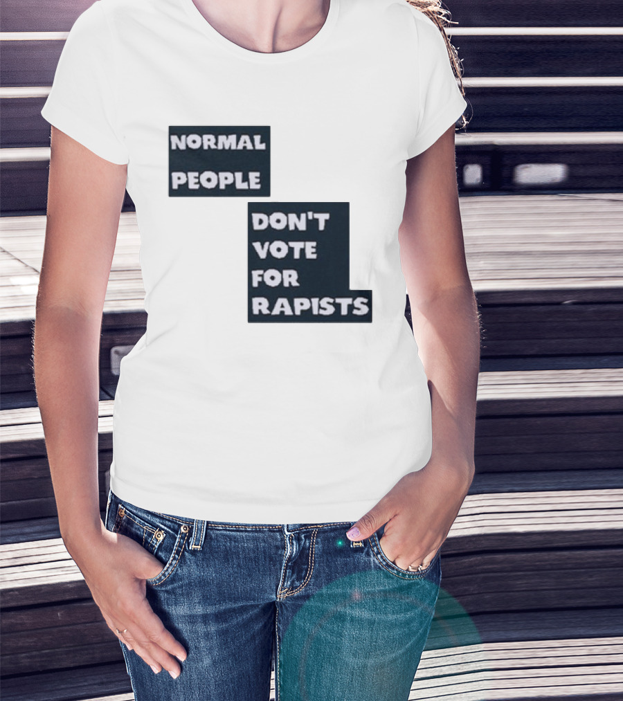 Normal People Don't Vote For Rapists T-Shirt