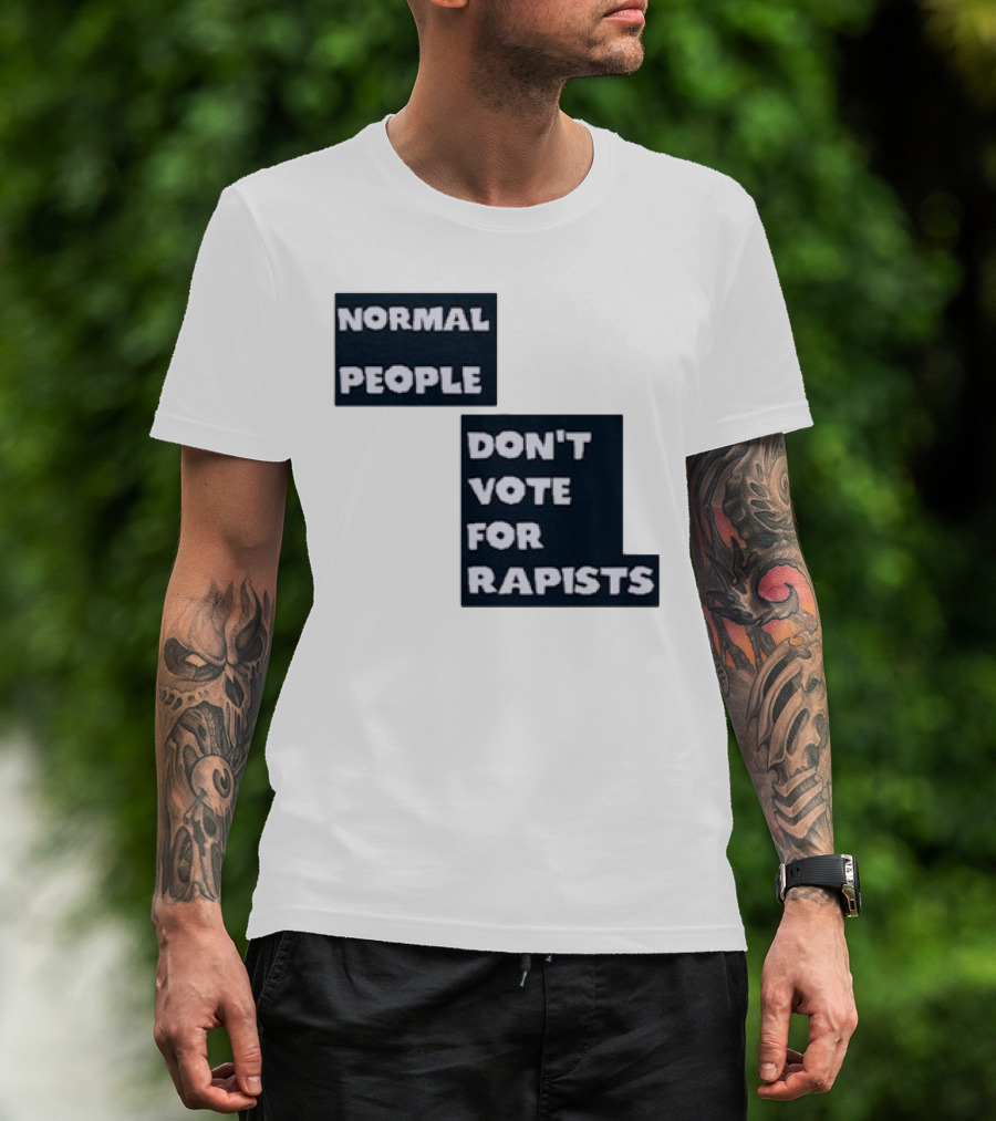 Normal People Don't Vote For Rapists T-Shirt