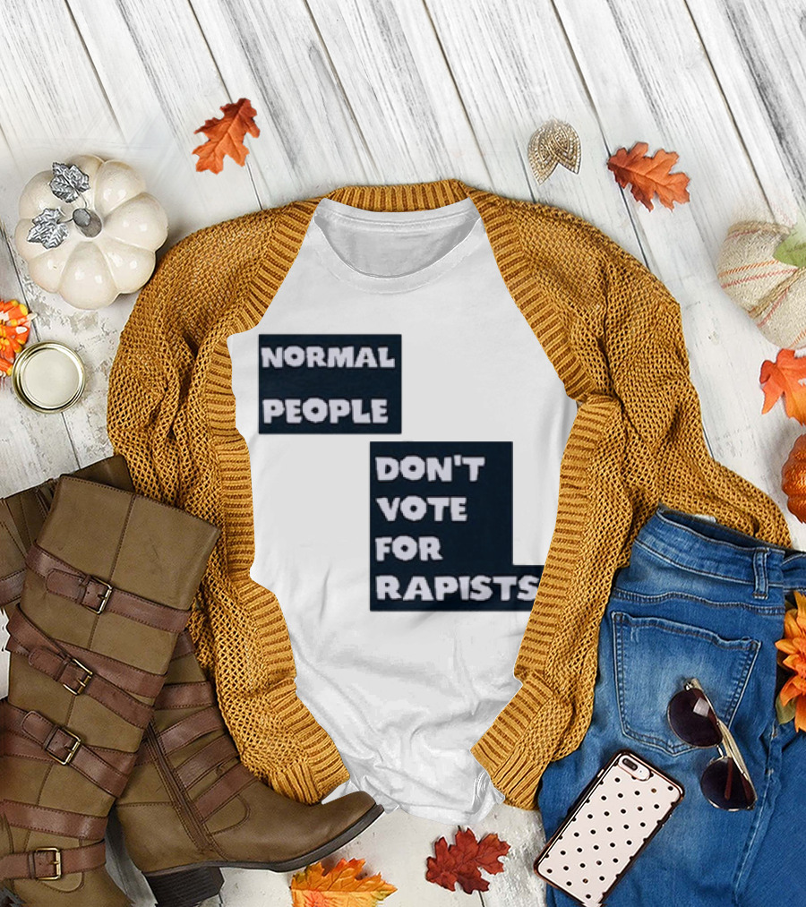 Normal People Don't Vote For Rapists T-Shirt