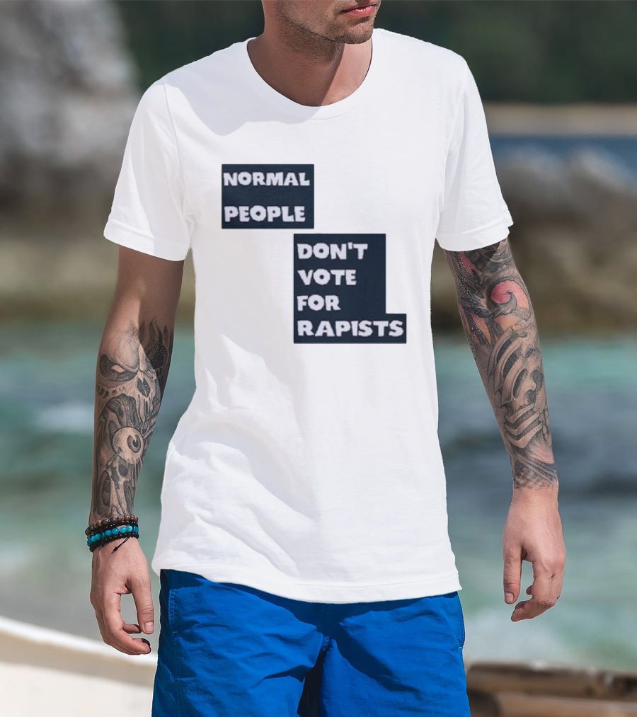 Normal People Don't Vote For Rapists T-Shirt