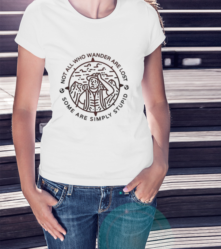 Not All Who Wander Are Lost Some Are Simply Stupid Compass And Mountains T-Shirt