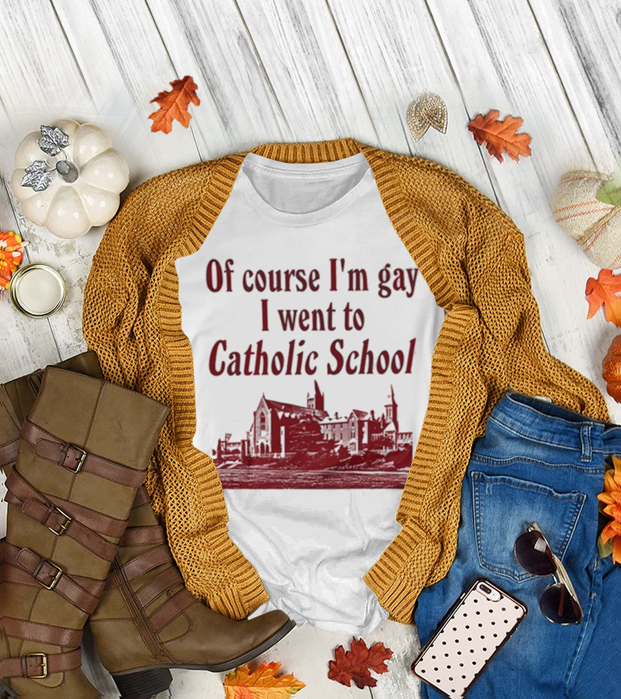 Of Course I'm Gay I Went to Catholic School Church Building T-Shirt