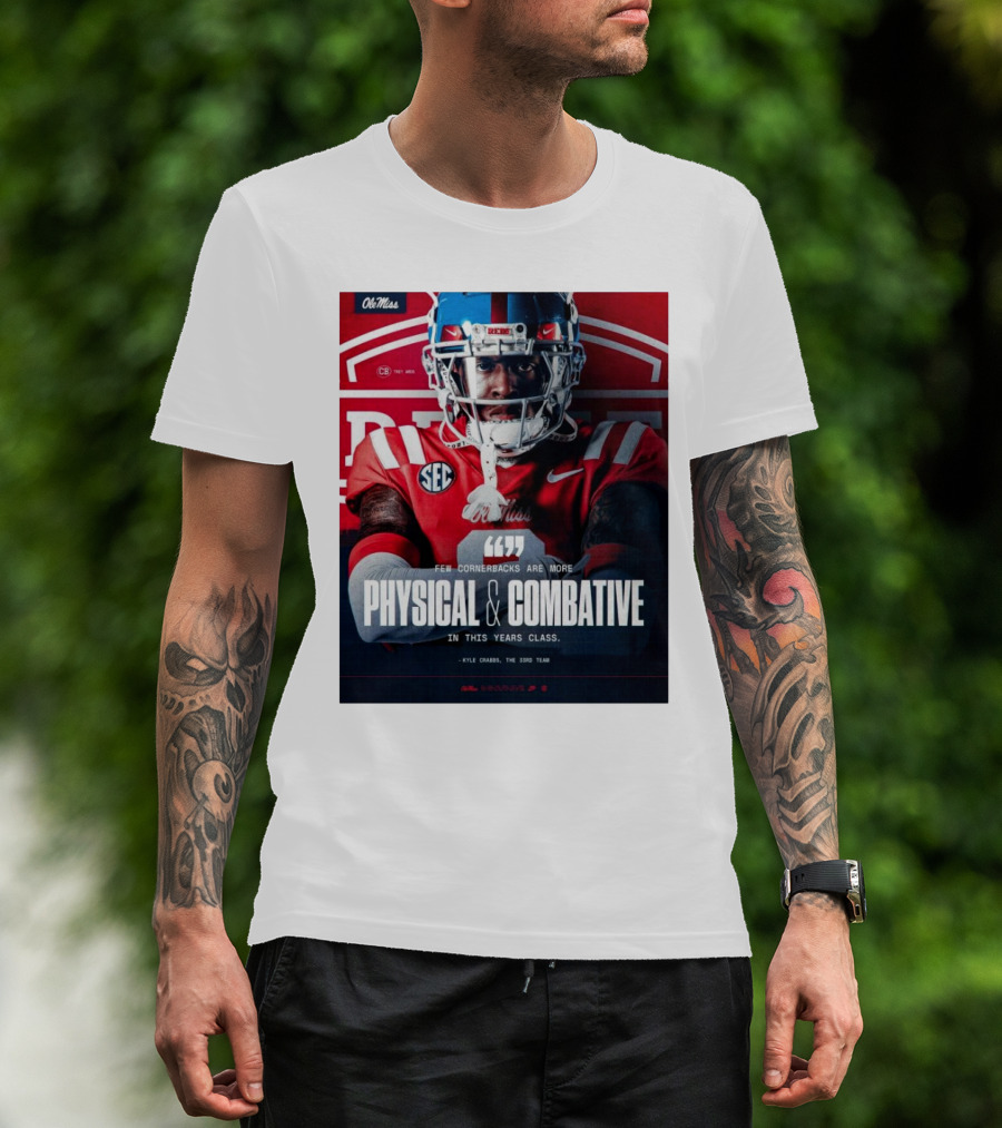 Ole Miss Rebels Football Few Cornerbacks Are More Physical & Combative Kyle Crabbs T-Shirt