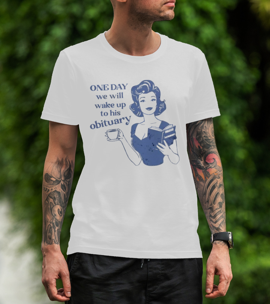 One Day We Will Wake Up To His Obituary Retro Lady With Book And Coffee T-Shirt