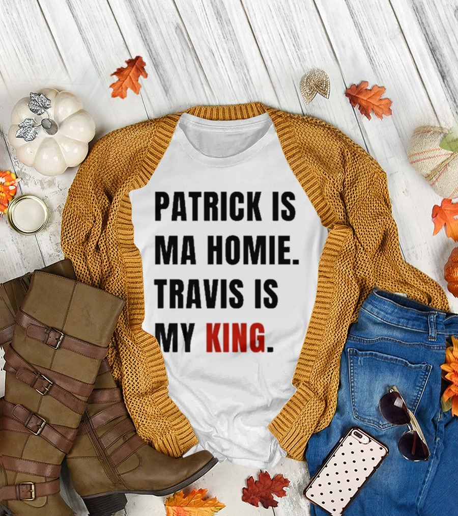 Patrick Is Mahomie Travis Is My King T-Shirt